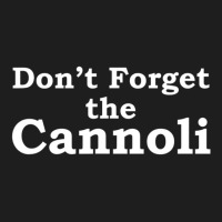 Don't Forget The Cannoli Mobster Movie Quote Classic T-shirt | Artistshot