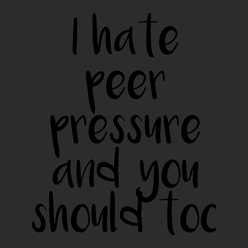 I Hate Peer Pressure And You Should Too Exclusive T-shirt by cm-arts | Artistshot