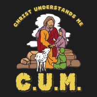 Christ Understands Me Cum Classic Classic T-shirt | Artistshot