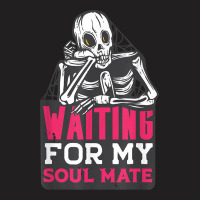 Waiting For My Soulmate Fun Halloween Single Skeleton Meme T-shirt | Artistshot