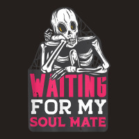 Waiting For My Soulmate Fun Halloween Single Skeleton Meme Tank Top | Artistshot