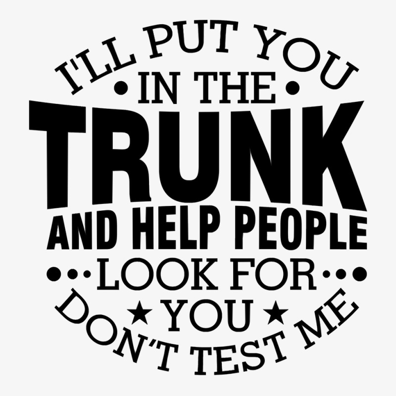 I'll Put You In The Trunk And Help People Look For You Sweatshirt Ladies Fitted T-Shirt by cm-arts | Artistshot