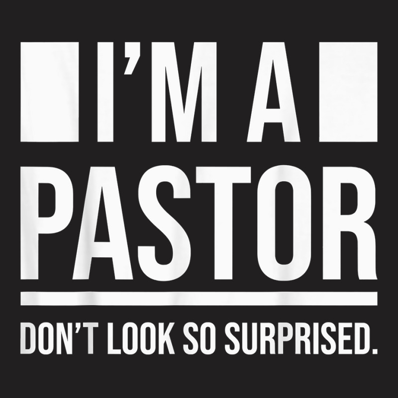 I'm A Pastor So Surprised Pastors Yes I'm A Pastor Priests T Shirt T-Shirt by cm-arts | Artistshot