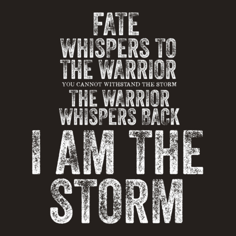 Fate Whispers To Warrior I Am The Storm Quote Gritty Fighter Tank Top | Artistshot