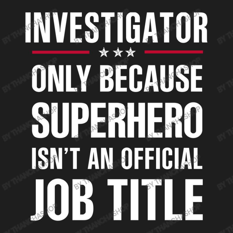 Gift For Superhero Investigator Classic T-shirt by thanchashop | Artistshot