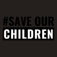 Save Our Children Tank Top | Artistshot