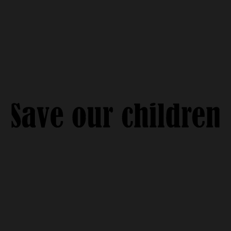 Save Our Children (3) Classic T-shirt by cm-arts | Artistshot