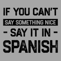 If You Can't Say Nice Say It In Spanish Funny Panamanian T Shirt Toddler Sweatshirt | Artistshot