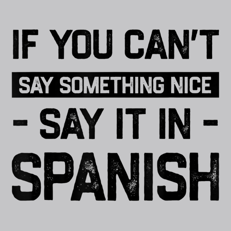 If You Can't Say Nice Say It In Spanish Funny Panamanian T Shirt Baby Bodysuit by cm-arts | Artistshot