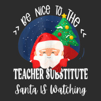 Be Nice To The Substitute Teacher Santa Is Watching Xmas Exclusive T-shirt | Artistshot