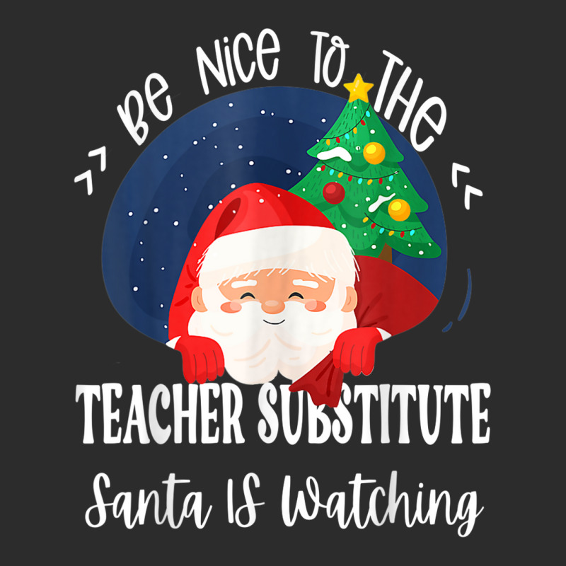 Be Nice To The Substitute Teacher Santa Is Watching Xmas Exclusive T-shirt by Queens | Artistshot