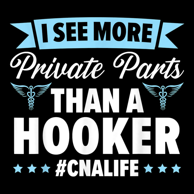 I See More Private Parts Than A Hooker Cna Life Nurse T Shirt Adjustable Cap by cm-arts | Artistshot