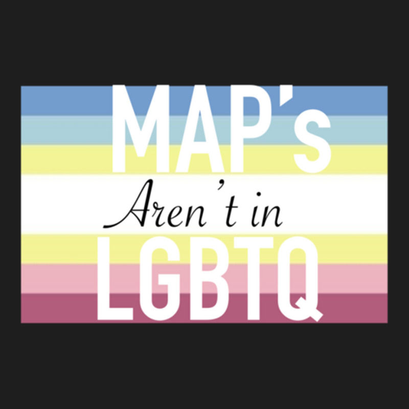 Maps Aren_t In Lgbtq Sign Classic T-shirt by cm-arts | Artistshot