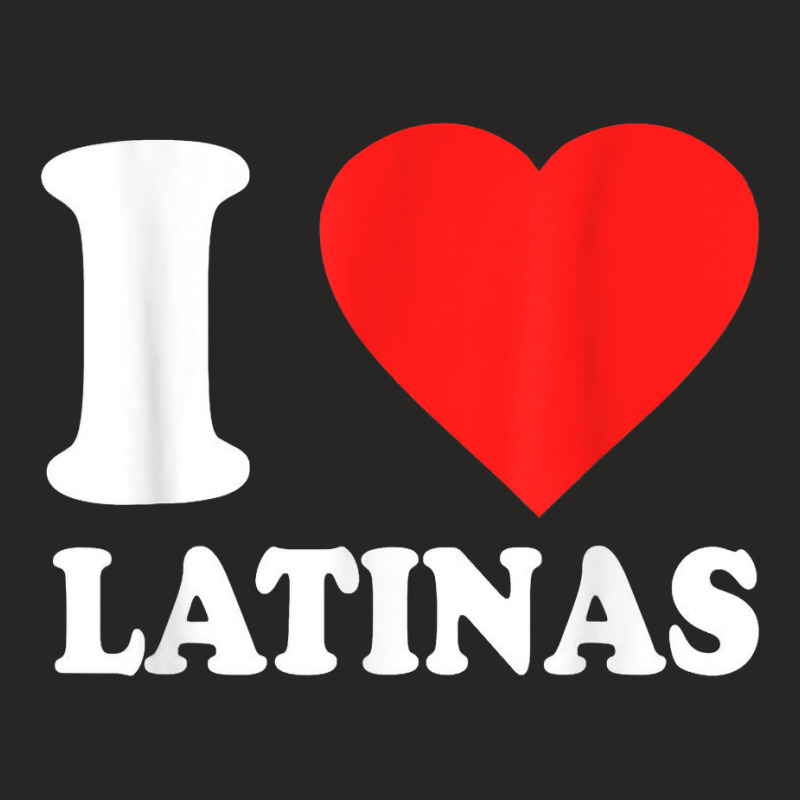 I Love Latinas T Shirt Ladies Fitted T-Shirt by cm-arts | Artistshot