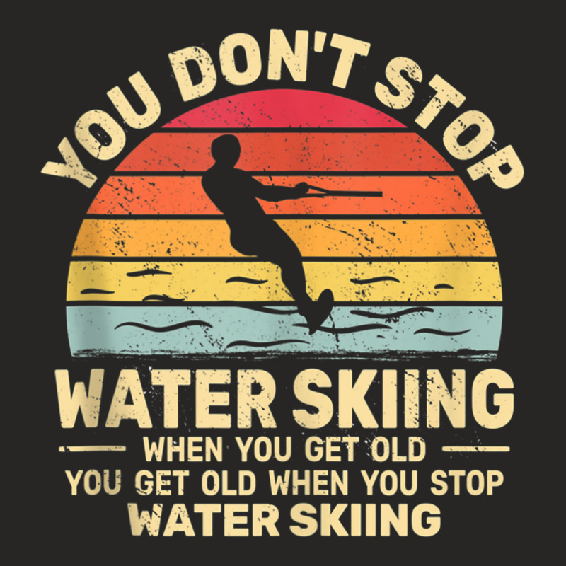 You Don't Stop Water Skiing When Get Old Water Ski Vintage Tank Top Ladies Fitted T-Shirt by cm-arts | Artistshot