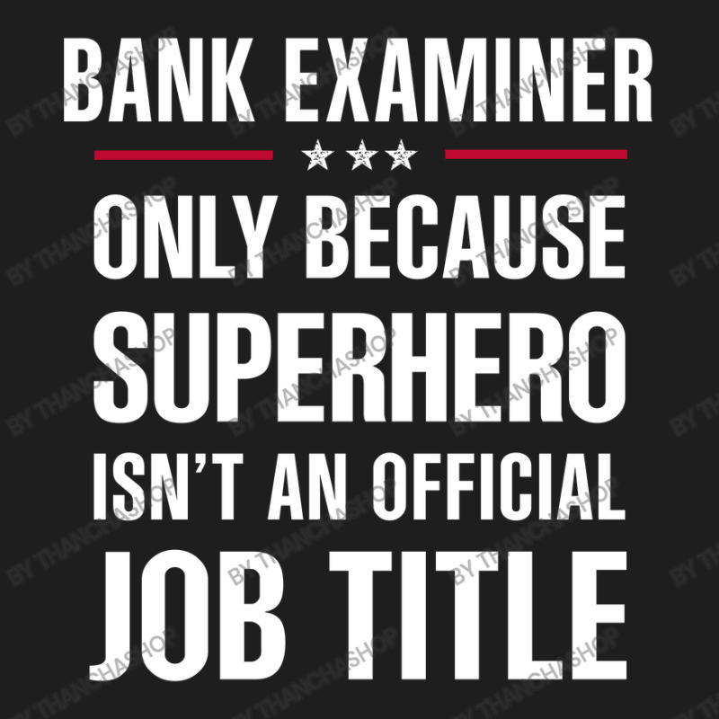 Gift For Superhero Bank Examiner Classic T-shirt by thanchashop | Artistshot