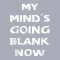 My Mind's Going Blank Now Funny Tank Dress | Artistshot