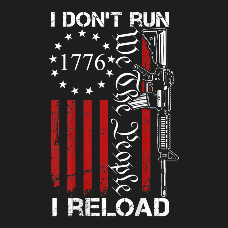 I Don't Run I Reload   We The People Funny Ar15 (on Back) T Shirt Classic T-shirt by cm-arts | Artistshot