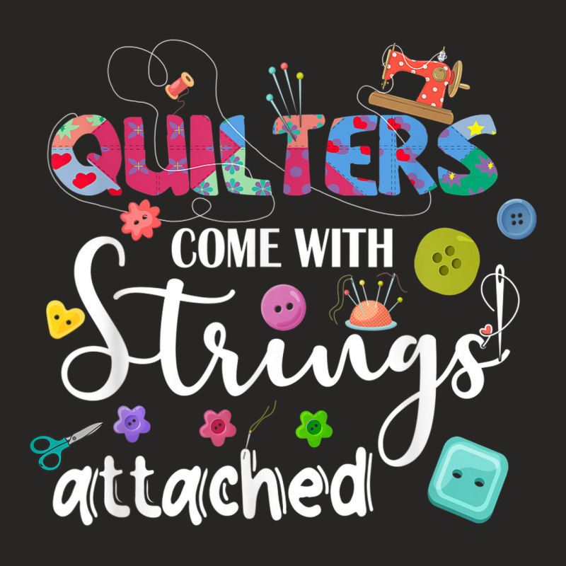 Quilters Come With Strings Attached Funny Sayings Ladies Fitted T-Shirt by Posh | Artistshot