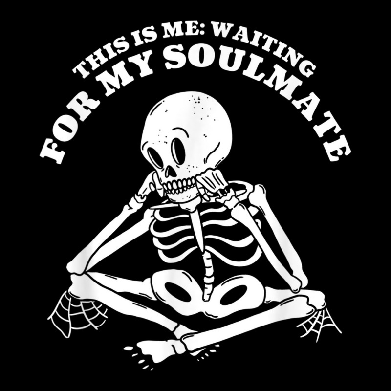 This Is Me Waiting For My Soulmate Halloween Skeleton Meme Legging by Posh | Artistshot