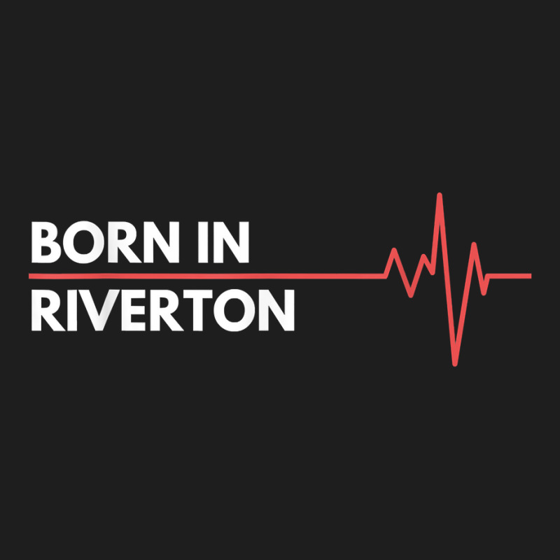 Born In Riverton Utah City Of Birth Hometown T Shirt Classic T-shirt by melliebowleli | Artistshot