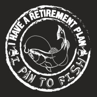 I Have A Retirement Plan I Plan To Fish Ladies Fitted T-shirt | Artistshot