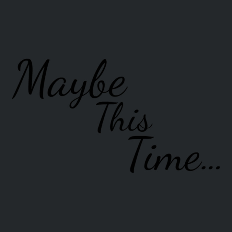 Maybe This Time Crewneck Sweatshirt by JAMESDSHARP | Artistshot