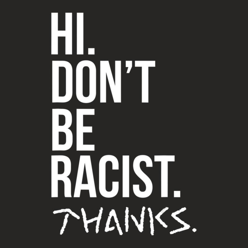 Hi Don't Be Racist Thanks Anti Racism Quote Ladies Fitted T-Shirt by cm-arts | Artistshot