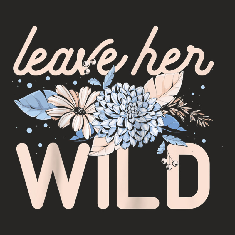 Leave Her Wild Flowers Gardener Botanical Gardener Florist Raglan Base Ladies Fitted T-Shirt by cm-arts | Artistshot