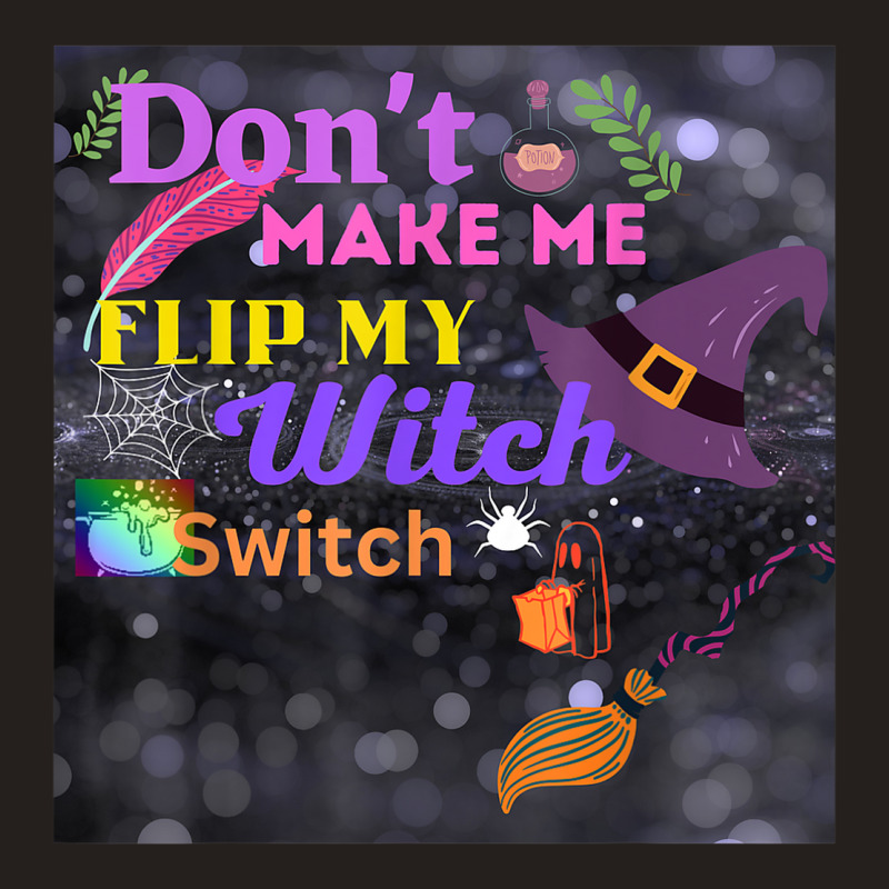 Don't Make Me Flip My Switch Halloween Tank Top | Artistshot