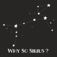 Constellation Quote Why So Sirius Dog Star Ladies Fitted T-shirt | Artistshot