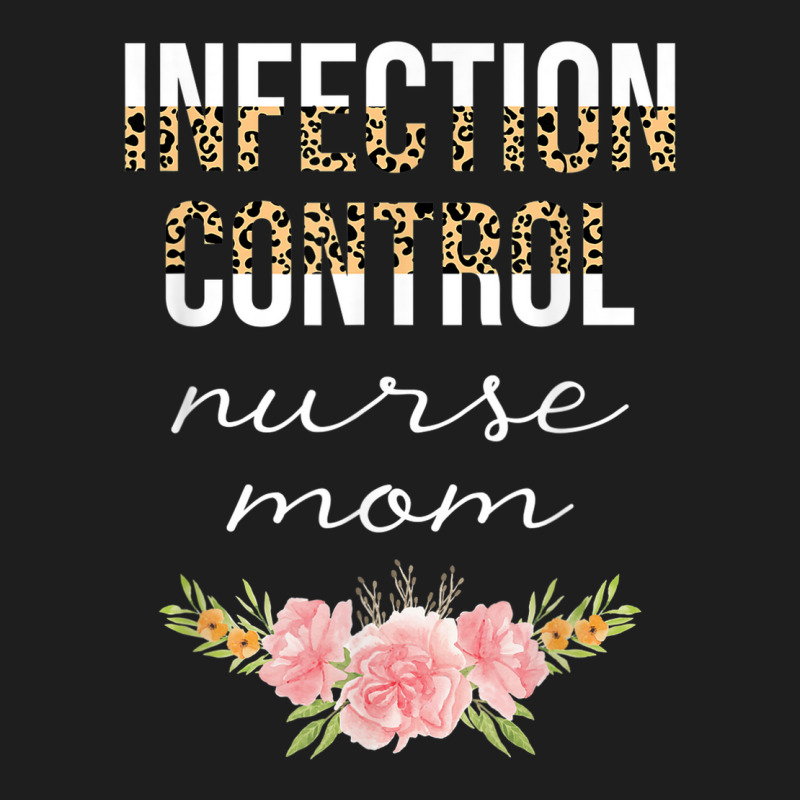 Infection Control Nurse Mom Leopard Floral Nursing Cute Classic T-shirt | Artistshot