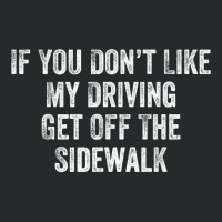 Get Off The Sidewalk First Time Drivers Bad Driving Themed T Shirt Women's Triblend Scoop T-shirt | Artistshot