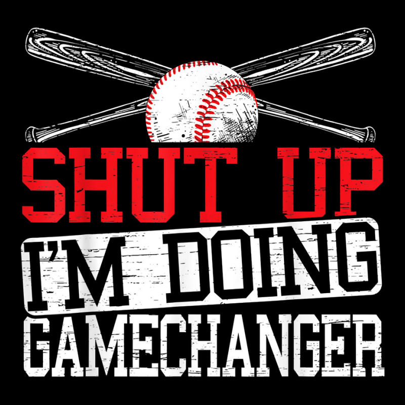 Shut Up Im Doing Game Changer For A Game Changer Baseball T Shirt