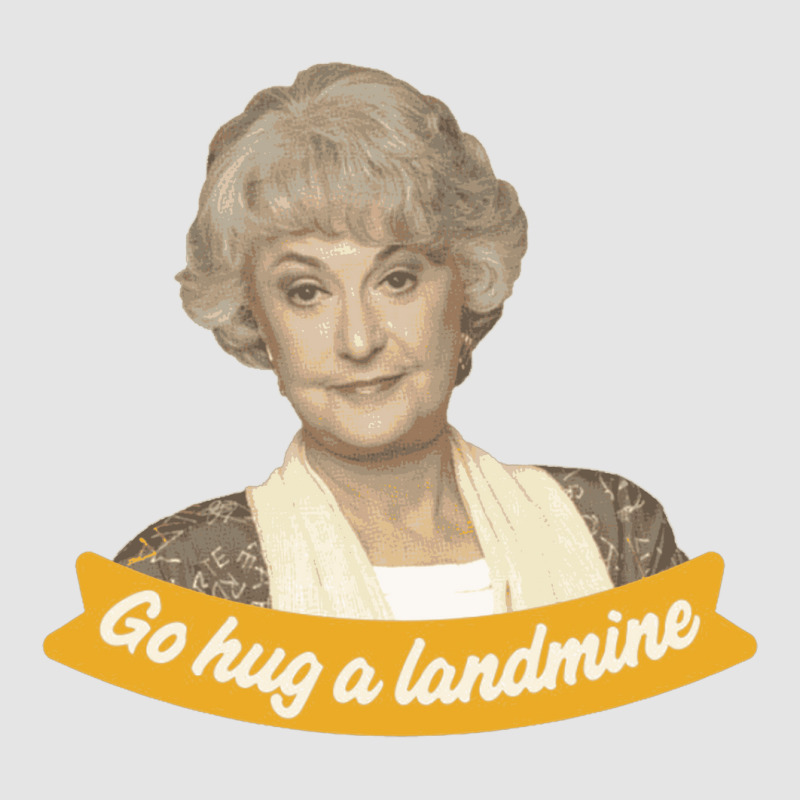 Go Hug A Landmine – Dorothy, The Golden Girls Exclusive T-shirt by cm-arts | Artistshot