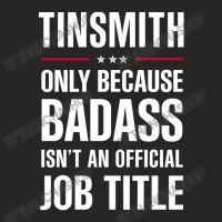 Tinsmith Because Badass Isn't A Job Title Cool Gift Ladies Fitted T-shirt | Artistshot