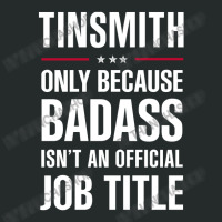 Tinsmith Because Badass Isn't A Job Title Cool Gift Women's Triblend Scoop T-shirt | Artistshot