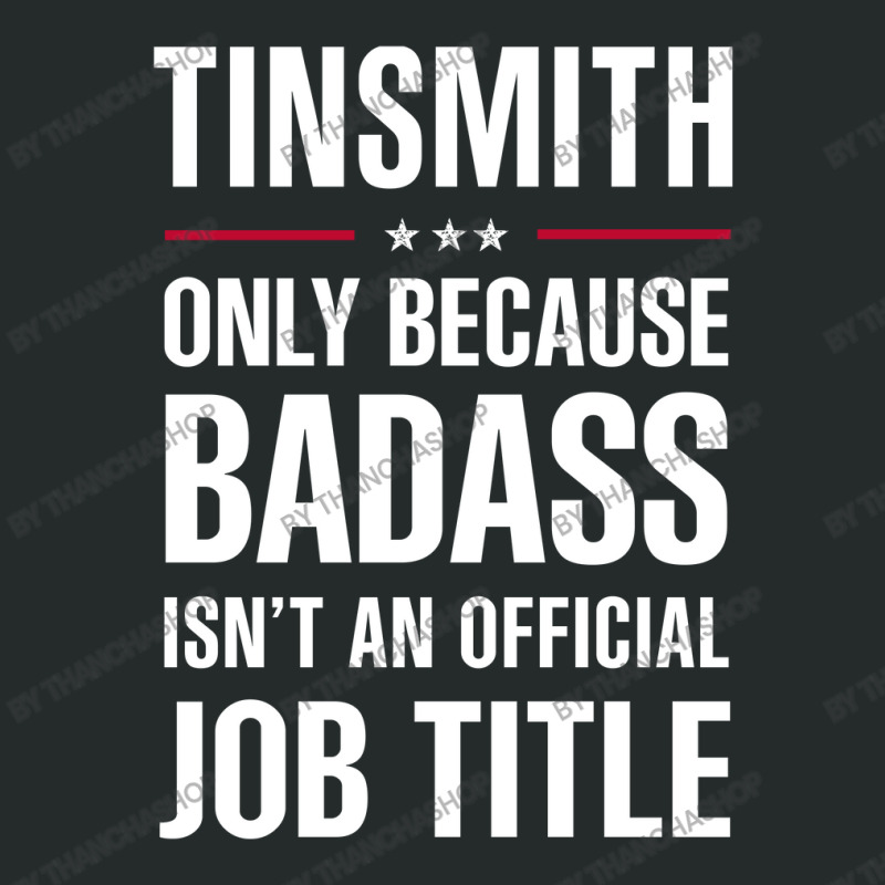 Tinsmith Because Badass Isn't A Job Title Cool Gift Women's Triblend Scoop T-shirt by thanchashop | Artistshot