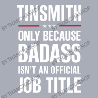 Tinsmith Because Badass Isn't A Job Title Cool Gift Tank Dress | Artistshot