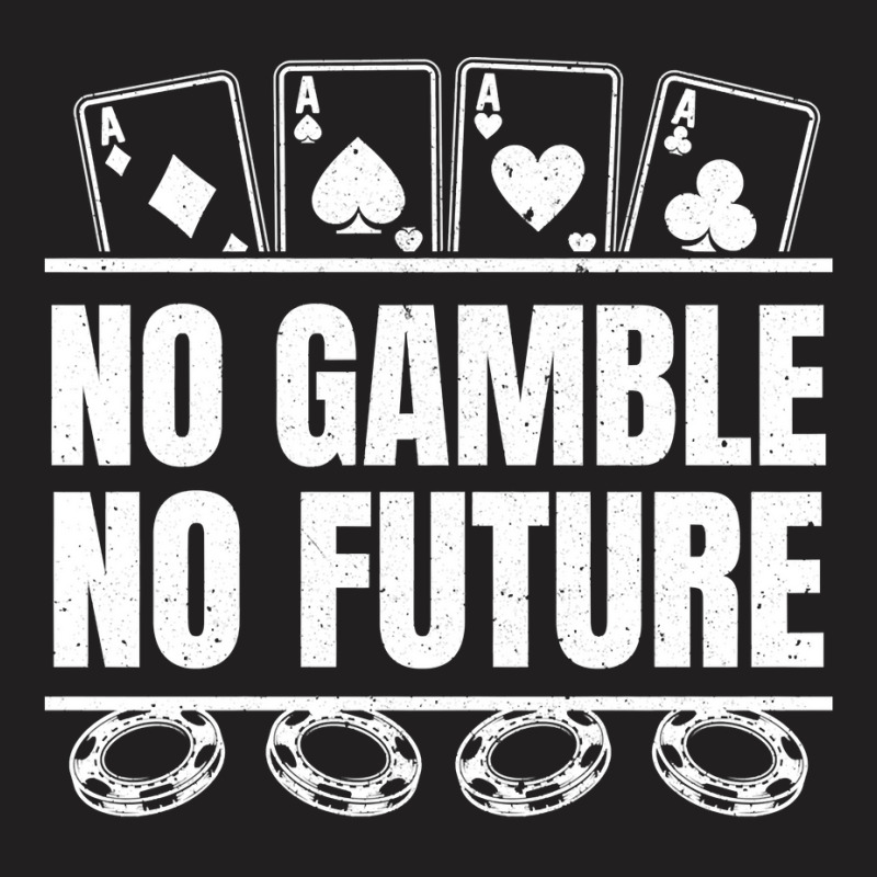 Poker No Gamble No Future   Texas Hold'em Poker Pullover Hoodie T-shirt | Artistshot