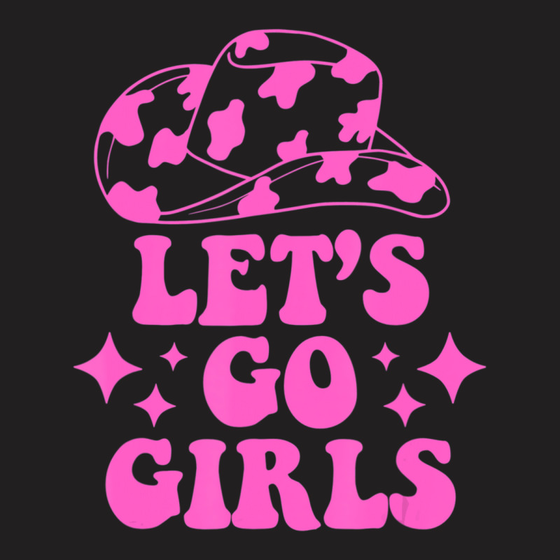 Cowboy Hat Let's Go Girls Western Cowgirls T-Shirt by cm-arts | Artistshot