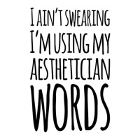 I Ain't Swearing I'm Using My Aesthetician Words V-neck Tee | Artistshot