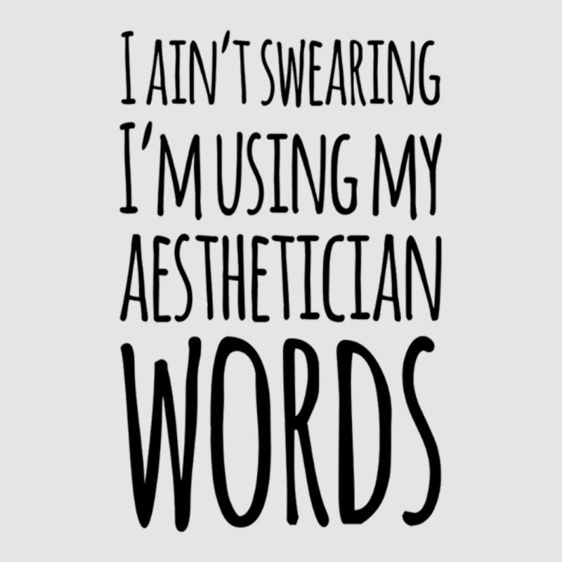 I Ain't Swearing I'm Using My Aesthetician Words Exclusive T-shirt | Artistshot