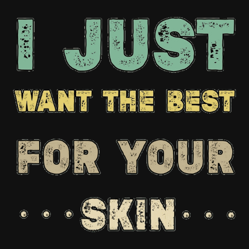 I Just Want The Best For Your Skin Funny Aesthetician,medical Esthetic Iphone 13 Case | Artistshot