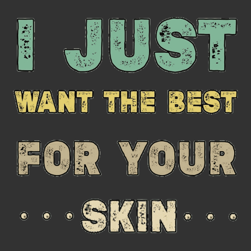 I Just Want The Best For Your Skin Funny Aesthetician,medical Esthetic Baby Bodysuit | Artistshot