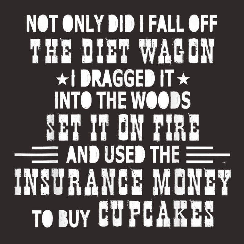 Not Only Did I Fall Off The Diet Wagon I Dragged It Into The T Shirt Racerback Tank by cm-arts | Artistshot