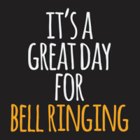 It's A Great Day For Bell Ringing T-shirt | Artistshot