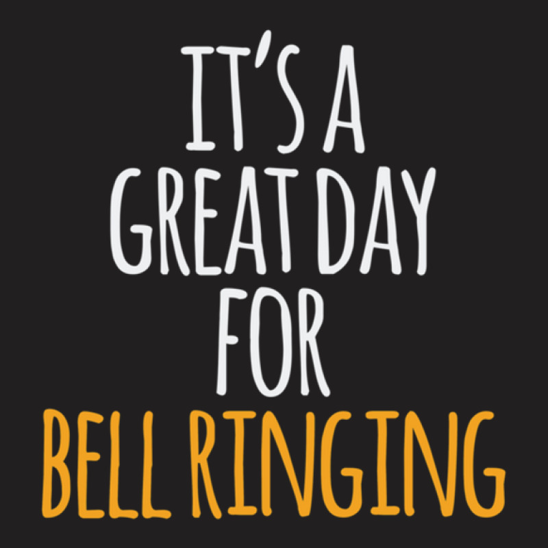 It's A Great Day For Bell Ringing T-shirt | Artistshot