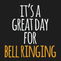 It's A Great Day For Bell Ringing Classic T-shirt | Artistshot