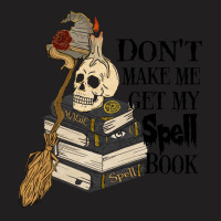 Halloween Costume Gift Ideas Don't Make Me Get My Spell Book T-shirt | Artistshot